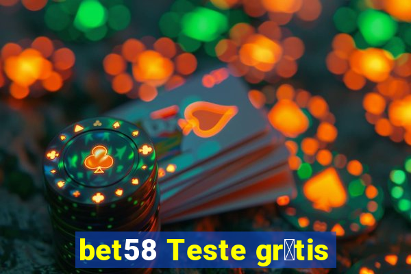 bet58 Teste gr谩tis